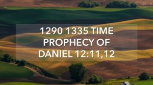 1290 1335 Time Prophecies