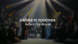 Gather ye together before the decree