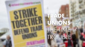 Trade Unions and the Time of Trouble