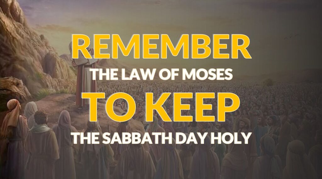 remember-the-law-of-moses-to-keep-the-sabbath-day-holy-watch-ye-therefore