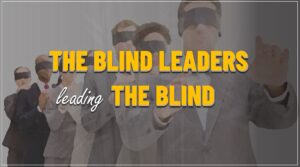 THE BLIND LEADERS LEADING THE BLIND