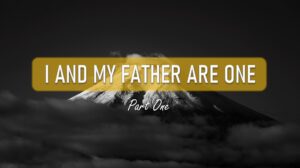 CHRIST AND HIS FATHER ARE ONE