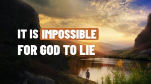IMPOSSIBLE FOR GOD TO LIE