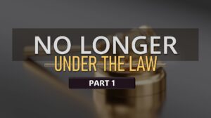 NO LONGER UNDER THE LAW