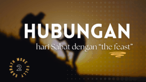 HUBUNGAN HARI SABAT DENGAN THE FEAST PART 2