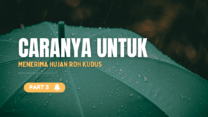 CARANYA UNTUK MENERIMA HUJAN ROH KUDUS PART 3