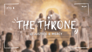 THE THRONE OF JUSTICE AND MERCY